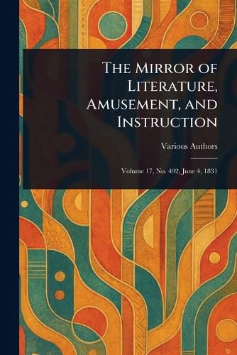 Cover image for The Mirror of Literature, Amusement, and Instruction