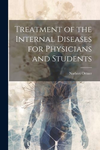 Cover image for Treatment of the Internal Diseases for Physicians and Students