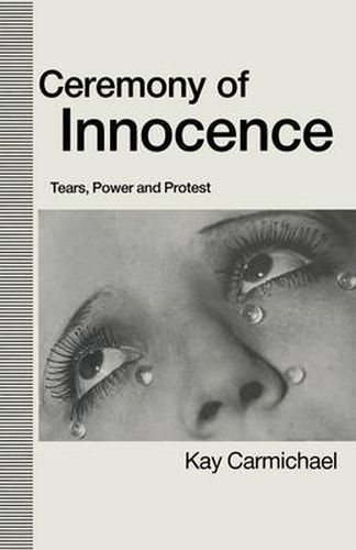 Cover image for Ceremony of Innocence: Tears, Power and Protest