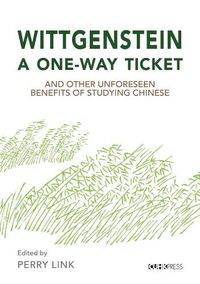 Cover image for Wittgenstein, a One-Way Ticket, and Other Unforeseen Benefits of Studying Chinese