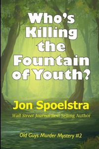Cover image for Who's Killing the Fountain of Youth?: (Old Guys Murder Mystery #2)
