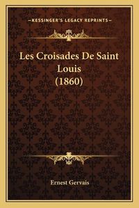 Cover image for Les Croisades de Saint Louis (1860)