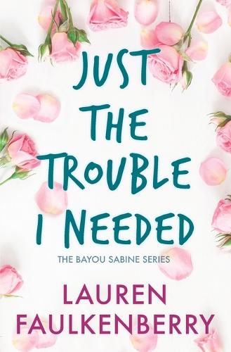 Cover image for Just the Trouble I Needed: A Southern Romance Novella (Bayou Sabine Series #4)