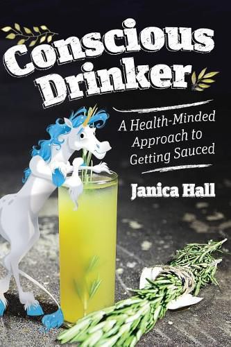 Cover image for Conscious Drinker: A Health-Minded Approach to Getting Sauced