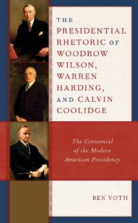 Cover image for The Presidential Rhetoric of Woodrow Wilson, Warren Harding, and Calvin Coolidge