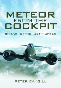 Cover image for Meteor from the Cockpit: Britain's First Jet Fighters