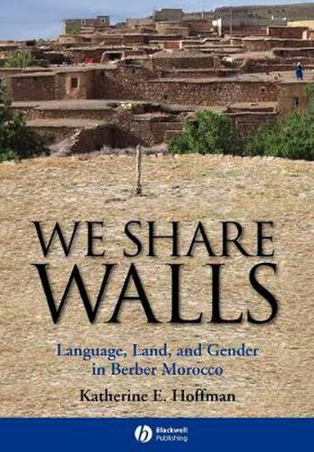 Cover image for We Share Walls: Language, Land, and Gender in Berber Morocco