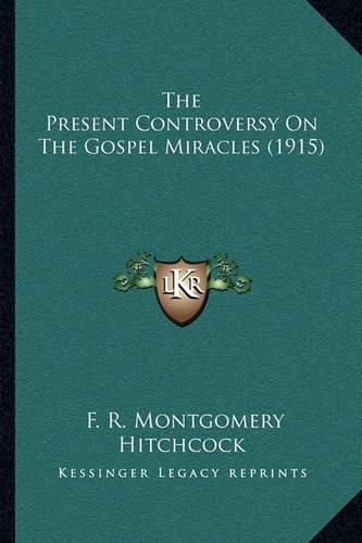 The Present Controversy on the Gospel Miracles (1915)