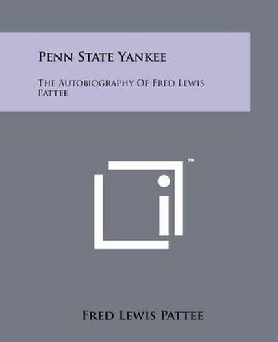 Penn State Yankee: The Autobiography of Fred Lewis Pattee