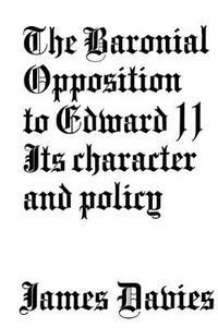 Cover image for Baronial Opposition to Edward II: Its Character and Policy