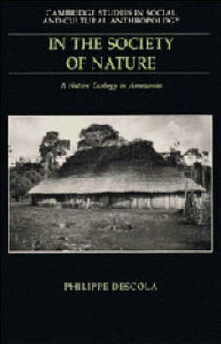 In the Society of Nature: A Native Ecology in Amazonia