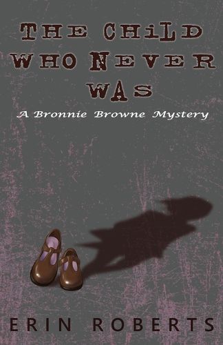 The Child Who Never Was: A Bronnie Browne Mystery