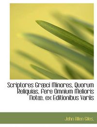 Cover image for Scriptores Gr CI Minores, Quorum Reliquias, Fere Omnium Melioris Not, Ex Editionibus Variis