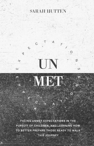 Unmet Expectations: Facing unmet expectations in the pursuit of children, and learning how to better prepare those ready to walk this journey