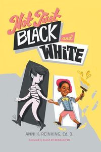 Cover image for Not Just Black and White: A White Mother's Story of Raising a Black Son in Multiracial America