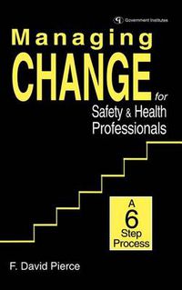 Cover image for Managing Change for Safety & Health Professionals: A Six Step Process