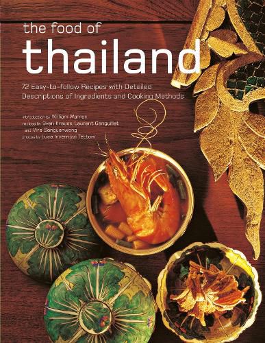 Cover image for The Food of Thailand: 72 Easy-To-Follow Recipes with Detailed Descriptions of Ingredients and Cooking Methods