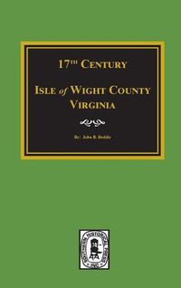 Cover image for Seventeenth Century Isle of Wight County, Virginia