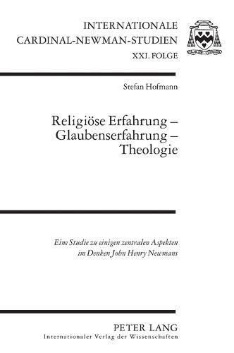 Cover image for Religioese Erfahrung - Glaubenserfahrung - Theologie; Eine Studie zu einigen zentralen Aspekten im Denken John Henry Newmans