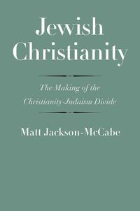 Cover image for Jewish Christianity: The Making of the Christianity-Judaism Divide