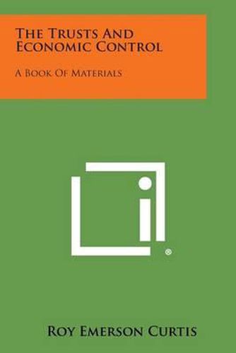 Cover image for The Trusts and Economic Control: A Book of Materials