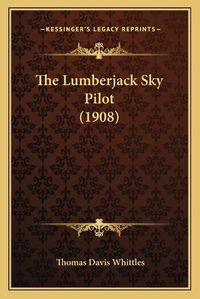 Cover image for The Lumberjack Sky Pilot (1908)