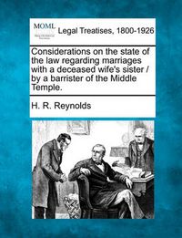 Cover image for Considerations on the State of the Law Regarding Marriages with a Deceased Wife's Sister / By a Barrister of the Middle Temple.