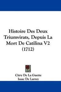 Cover image for Histoire Des Deux Triumvirats, Depuis La Mort de Catilina V2 (1712)