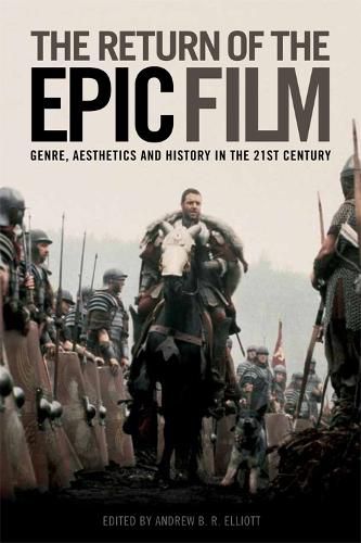 The Return of the Epic Film: Genre, Aesthetics and History in the 21st Century