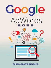 Cover image for Google Adwords 2022: A Beginner's Guide to BOOST YOUR BUSINESS Use Google Analytics, SEO Optimization, YouTube and Ads.