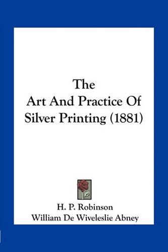 The Art and Practice of Silver Printing (1881)