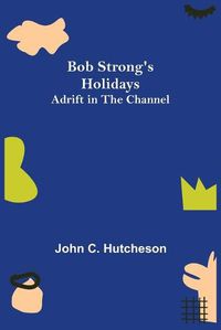 Cover image for Bob Strong's Holidays; Adrift in the Channel