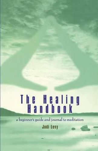 The Healing Handbook: A Beginner's Guide and Journal to Meditation