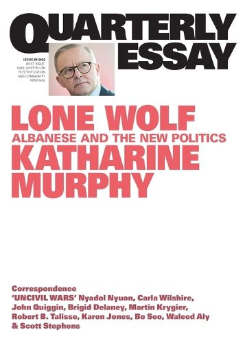 Cover image for Quarterly Essay 88: Lone Wolf - Albanese and the New Politics