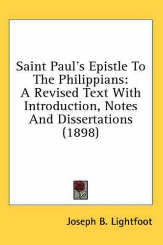 Saint Paul's Epistle to the Philippians: A Revised Text with Introduction, Notes and Dissertations (1898)