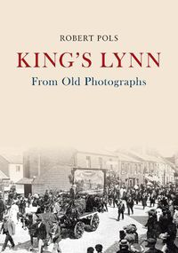 Cover image for King's Lynn From Old Photographs