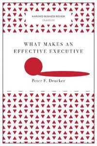 Cover image for What Makes an Effective Executive (Harvard Business Review Classics)