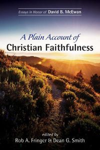 Cover image for A Plain Account of Christian Faithfulness: Essays in Honor of David B. McEwan