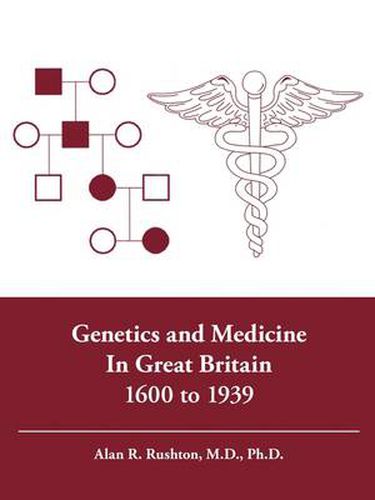 Genetics and Medicine in Great Britain 1600 to 1939