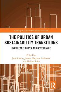 Cover image for The Politics of Urban Sustainability Transitions: Knowledge, Power and Governance
