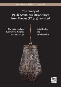 Cover image for The Family of Pa-di-Amun-neb-nesut-tawy from Thebes (TT 414) Revisited: The Case Study of Kalutj/Nes-Khonsu (G108 + G137)