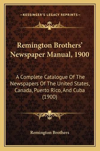 Cover image for Remington Brothers' Newspaper Manual, 1900: A Complete Catalogue of the Newspapers of the United States, Canada, Puerto Rico, and Cuba (1900)