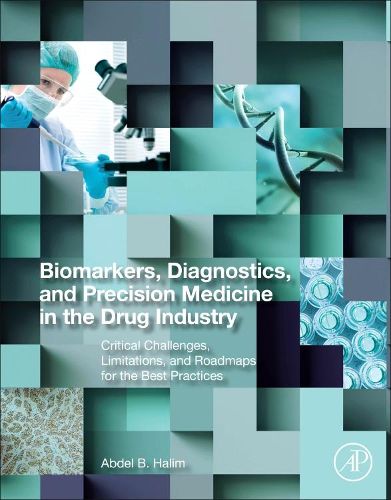 Cover image for Biomarkers, Diagnostics and Precision Medicine in the Drug Industry: Critical Challenges, Limitations and Roadmaps for the Best Practices