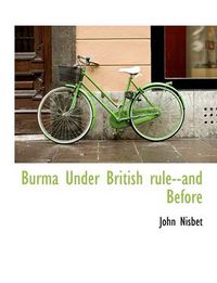 Cover image for Burma Under British Rule--And Before