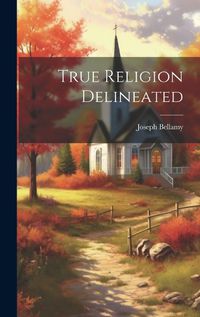 Cover image for True Religion Delineated