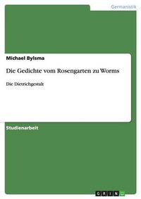 Cover image for Die Gedichte vom Rosengarten zu Worms: Die Dietrichgestalt