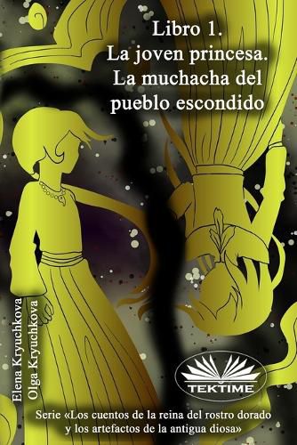 Cover image for Libro 1. La Joven Princesa. La Muchacha Del Pueblo Escondido
