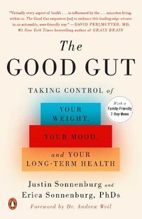 Cover image for The Good Gut: Taking Control of Your Weight, Your Mood, and Your Long-term Health
