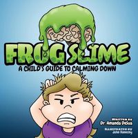 Cover image for Frog Slime: A Child's Guide to Calming Down