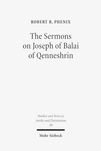 Cover image for The Sermons on Joseph of Balai of Qenneshrin: Rhetoric and Interpretation in Fifth Century Syriac Literature